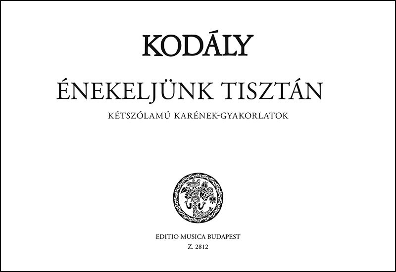 Kodály: Énekeljünk tisztán – Az Editio Musica Budapest zeneműkiadó online  kottaboltja